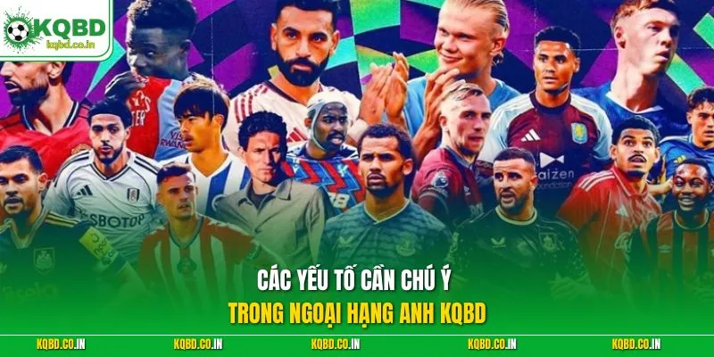 Các yếu tố cần chú ý trong Ngoại Hạng Anh KQBD