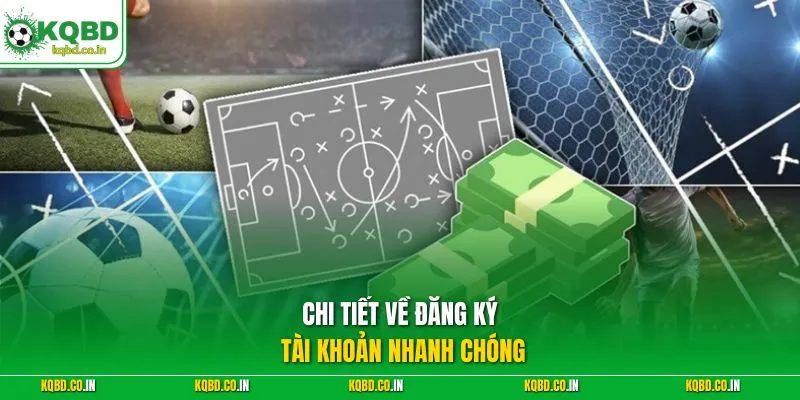 Chi tiết về đăng ký tài khoản nhanh chóng