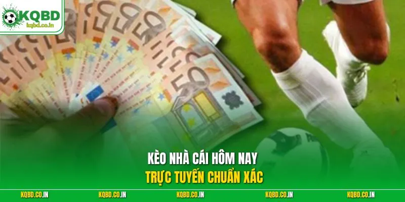 Kèo nhà cái hôm nay trực tuyến chuẩn xác