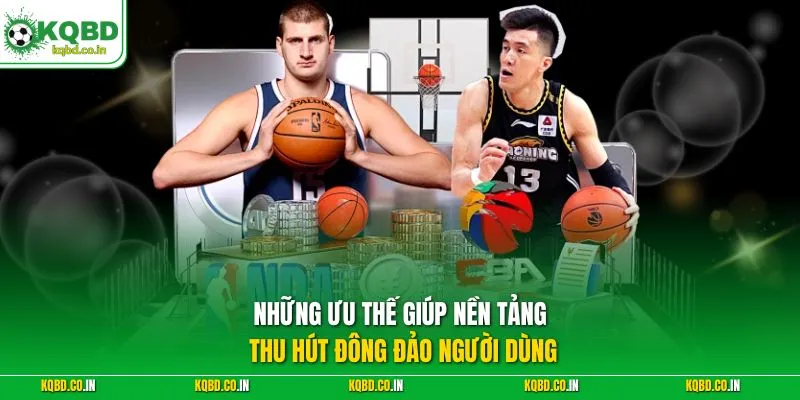 Những ưu thế giúp nền tảng thu hút đông đảo người dùng
