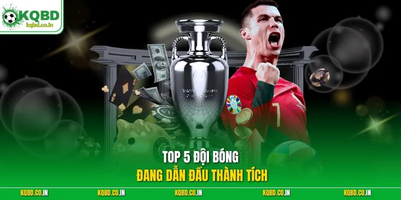 TOP 5 đội bóng đang dẫn đầu thành tích