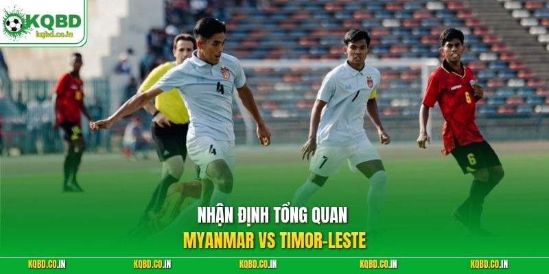 Nhận định tổng quan Myanmar vs Timor-Leste 