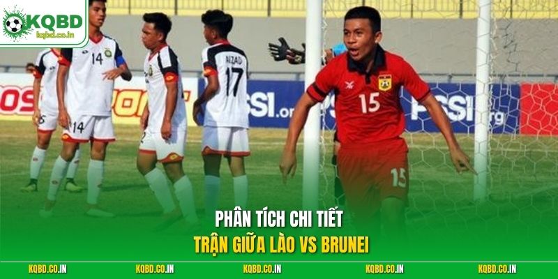 Phân tích chi tiết trận giữa Lào vs Brunei