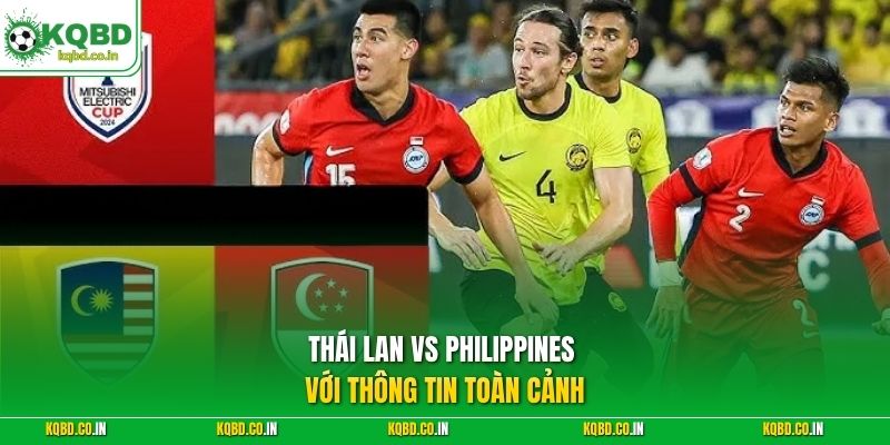 Thái Lan vs Philippines với thông tin toàn cảnh
